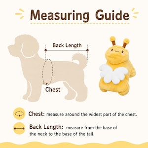 May include: A measuring guide for pet clothing featuring a silhouette of a dog with dashed lines indicating back length and chest measurements, alongside a yellow plush bee costume with white wings and antennae, plus instructional text.