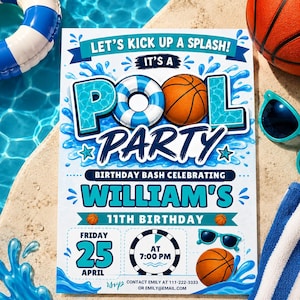 May include: A rectangular pool party invitation card featuring the text LET'S KICK UP A SPLASH! IT'S A POOL PARTY, WILLIAM'S 11TH BIRTHDAY, FRIDAY 25 APRIL AT 7:00 PM. The design includes blue water splashes, a basketball, and a blue and white pool float.