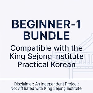 May include: A white educational graphic with dark blue text reading BEGINNER-1 BUNDLE, Compatible with the King Sejong Institute Practical Korean, and a disclaimer stating it is an independent project not affiliated with King Sejong Institute.
