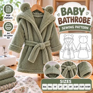 May include: A sage green fuzzy baby bathrobe with a hood featuring bear ears and a tie belt. The image includes text reading BABY BATHROBE SEWING PATTERN, PDF Pattern, A4 US Letter A0, and a size chart ranging from 6m to 10Y with a line drawing.