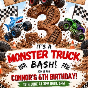 May include: A birthday invitation featuring three monster trucks, a large mud-textured number three, and checkered flags. Text reads: Start Your Engines, Race On Over, It's A Monster Truck Bash, Join Us For Connor's 6th Birthday, 12th June at 3pm until 6pm.