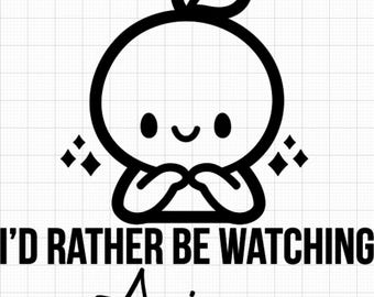 I’d rather be watching anime