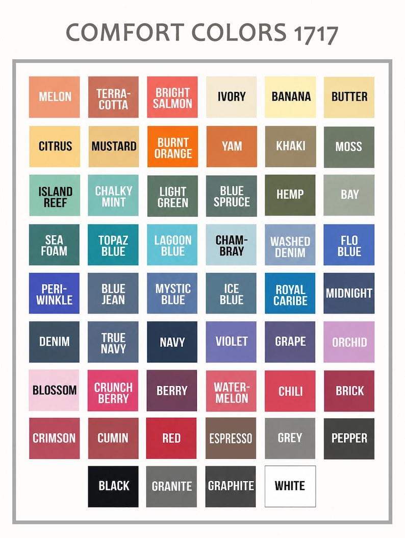 May include: A color chart titled COMFORT COLORS 1717 featuring a grid of 48 rectangular swatches. Each swatch displays a unique color name including Melon, Terracotta, Bright Salmon, Ivory, Banana, Butter, Citrus, Mustard, Burnt Orange, Yam, Khaki, Moss, Island Reef, Chalky Mint, Light Green, Blue Spruce, Hemp, Bay, Sea Foam, Topaz Blue, Lagoon Blue, Chambray, Washed Denim, Flo Blue, Periwinkle, Blue Jean, Mystic Blue, Ice Blue, Royal Caribe, Midnight, Denim, True Navy, Navy, Violet, Grape, Orchid, Blossom, Crunch Berry, Berry, Watermelon, Chili, Brick, Crimson, Cumin, Red, Espresso, Grey, Pepper, Black, Granite, Graphite, and White.