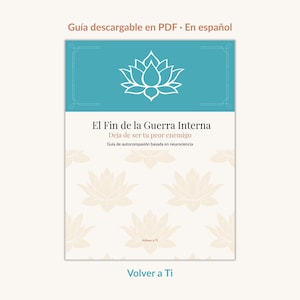 Puede incluir: Una portada de documento digital titulada El Fin de la Guerra Interna, Deja de ser tu peor enemigo, Guía de autocompasión basada en neurociencia, Volver a Ti. El diseño presenta una sección superior azul verdosa con un icono de loto blanco.