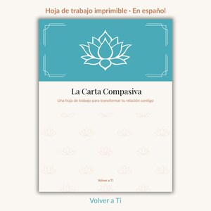 May include: A printable worksheet titled La Carta Compasiva with a teal header featuring a white lotus flower icon. The white body contains the subtitle Una hoja de trabajo para transformar tu relación contigo and a pattern of small lotus icons.