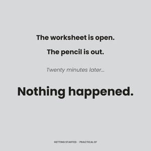 May include: A light gray graphic with black text that reads: The worksheet is open. The pencil is out. Twenty minutes later... Nothing happened. At the bottom, smaller text reads: GETTING STARTED · PRACTICAL EF. The design is simple and clean.