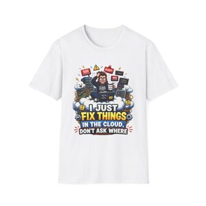 May include: A white t-shirt featuring a graphic of a person sitting on a cloud surrounded by server racks and error notifications. The text reads: I JUST FIX THINGS IN THE CLOUD, DON'T ASK WHERE. The design includes icons like 500, 404, and alert signs.