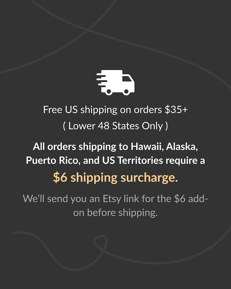 May include: A dark gray graphic featuring a white icon of a delivery truck. The text reads: Free US shipping on orders $35+ ( Lower 48 States Only ) All orders shipping to Hawaii, Alaska, Puerto Rico, and US Territories require a $6 shipping surcharge.