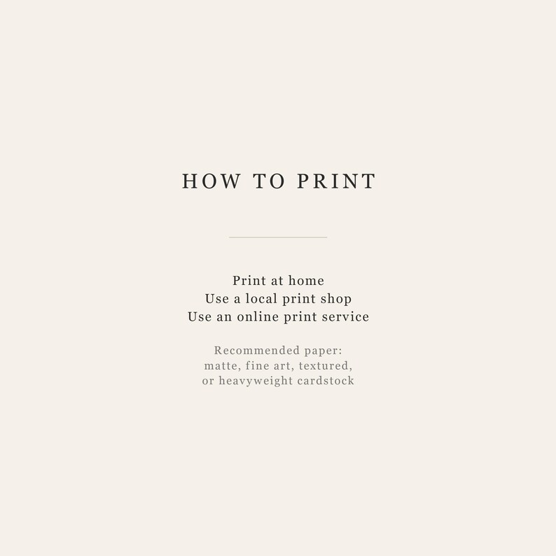 K&ouml;nnte beinhalten: Eine hellbeige Informationstafel mit schwarzem Text, der lautet: HOW TO PRINT. Print at home, Use a local print shop, Use an online print service. Recommended paper: matte, fine art, textured, or heavyweight cardstock.