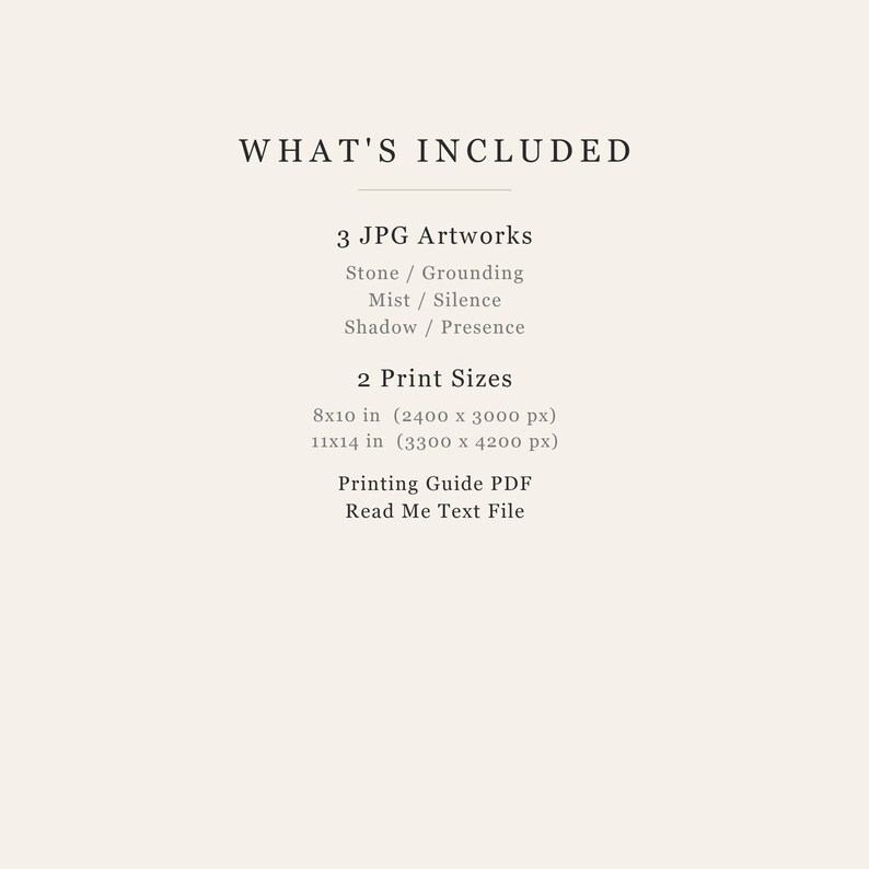 May include: A digital product listing titled WHAT'S INCLUDED, featuring 3 JPG Artworks named Stone/Grounding, Mist/Silence, and Shadow/Presence. It lists 2 print sizes: 8x10 inches (2400 x 3000 px) and 11x14 inches (3300 x 4200 px), plus a PDF guide.