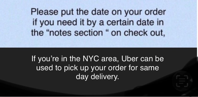 May include: A blue and white note with text that reads: "Please put the date on your order if you need it by a certain date in the "notes section" on check out. If you're in the NYC area, Uber can be used to pick up your order for same day delivery."