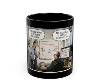 May include: A black ceramic mug featuring a cartoon illustration of two office workers discussing a security breach. The text reads: THE GOOD NEWS: WE DETECTED THE ATTACK. THE BAD NEWS: IT HAPPENED SIX MONTHS AGO. A whiteboard shows an incident timeline.