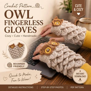 May include: A crochet pattern for owl fingerless gloves featuring text that reads Crochet Pattern OWL FINGERLESS GLOVES Cozy Cute Handmade Beginner Friendly Quick to Make Fun to Wear Instant Download Detailed Instructions Step-by-Step Photos PDF Pattern.