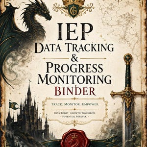 May include: A binder cover featuring a black dragon, a castle, and a sword. The text reads: IEP DATA TRACKING & PROGRESS MONITORING BINDER. TRACK. MONITOR. EMPOWER. DATA TODAY. GROWTH TOMORROW. POTENTIAL FOREVER. A red wax seal with a dragon emblem is at the bottom.