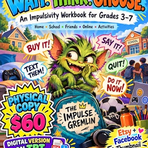 May include: A colorful workbook cover titled WAIT. THINK. CHOOSE. An Impulsivity Workbook for Grades 3-7. It features a green, furry gremlin character sitting on a teal backpack labeled THE IMPULSE GREMLIN, surrounded by speech bubbles with text.