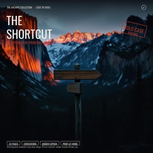 May include: An interactive printable case file titled The Shortcut, Case TR-0093, featuring a wooden signpost against a mountain landscape. Includes 33 pages, a crossword, a hidden cipher, and the text: Everyone asked him the way. Five never came back from it.