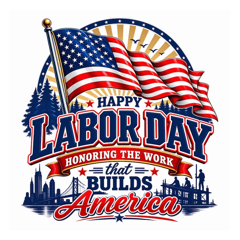 May include: A graphic illustration featuring a waving American flag above the text HAPPY LABOR DAY HONORING THE WORK that BUILDS America. The design includes silhouettes of a city skyline, a bridge, pine trees, and construction workers.