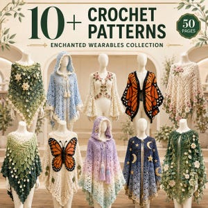 May include: A digital book cover titled 10+ CROCHET PATTERNS ENCHANTED WEARABLES COLLECTION 50 PAGES featuring ten mannequins wearing various crocheted garments including ponchos, capes, and cardigans with floral, butterfly, and celestial motifs.