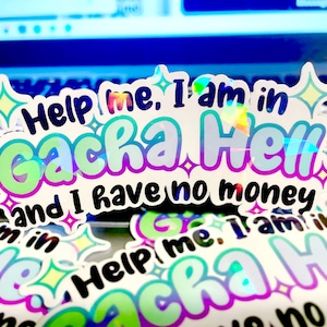 Help Me I Am in Gacha Hell and I Have No Money - holographic sticker decal