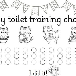 May include: A black and white printable toilet training chart featuring the text My toilet training chart at the top and I did it! at the bottom. The design includes bunting, four cat illustrations showing bathroom steps, and three rows of circles.