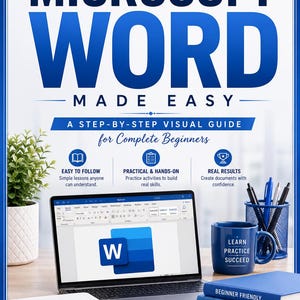 May include: A guide titled A Beginner's Guide to Microsoft Word Made Easy, A Step-by-Step Visual Guide for Complete Beginners. The cover features a laptop displaying the Microsoft Word interface, a blue mug, a notebook, and three stacked blue books.