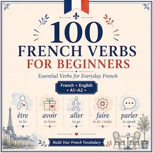 May include: A square educational poster titled 100 FRENCH VERBS FOR BEGINNERS with a French flag icon. It features five illustrated verb examples: être, avoir, aller, faire, and parler, with English translations, A1-A2 levels, and a small Eiffel Tower.