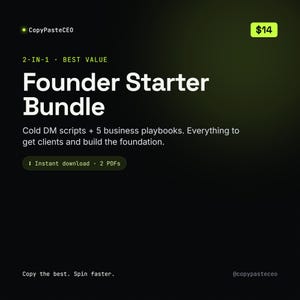 May include: A digital product graphic titled Founder Starter Bundle by CopyPasteCEO. It features cold DM scripts and 5 business playbooks for client acquisition. The design includes a dark background with lime green accents and text.