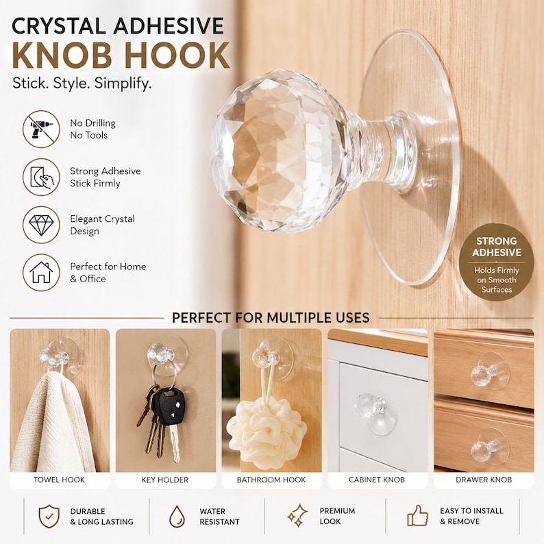 May include: A clear, faceted crystal-style adhesive knob hook with a circular base. The product features text including CRYSTAL ADHESIVE KNOB HOOK, Stick. Style. Simplify., No Drilling, No Tools, Strong Adhesive, Elegant Crystal Design, and Perfect for Multiple Uses.
