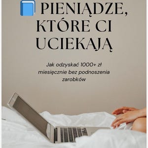 May include: An e-book cover titled E-BOOK PIENIĄDZE, KTÓRE CI UCIEKAJĄ, with the subtitle Jak odzyskać 1000+ zł miesięcznie bez podnoszenia zarobków and the text OSZCZEDZAM_SPRYTNIE, featuring a blue book icon and a laptop on white bedding.