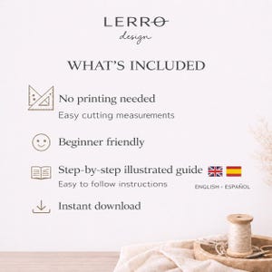 May include: A digital informational graphic by LERRO design titled WHAT'S INCLUDED. It lists features: No printing needed, Easy cutting measurements, Beginner friendly, Step-by-step illustrated guide, Easy to follow instructions, and Instant download.