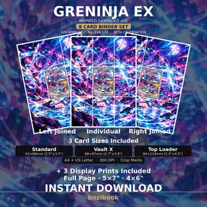 May include: A digital download set featuring Greninja EX inspired extended art for an 8 card binder. Includes three card sizes: Standard 2.5x3.5 inches, Vault X 2.7x3.8 inches, and Top Loader 3.3x4.5 inches, plus display prints in 5x7 and 4x6 inch sizes.