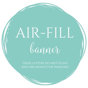 May include: A teal blue circle with a white outline and the text "AIR-FILL banner THESE LETTERS DO NOT FLOAT AND ARE MEANT FOR HANGING" in white.