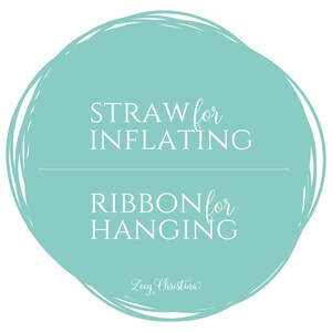 May include: A turquoise circle with white text that reads "STRAW for INFLATING RIBBON for HANGING" and the signature "Zocy Christina".
