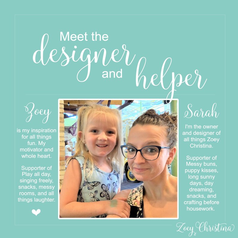 May include: A teal graphic with the text "Meet the designer and helper" above a photo of two women. The text includes the names Zoey and Sarah, with descriptions of their roles and interests. The bottom right corner has the text "Zoey Christina".