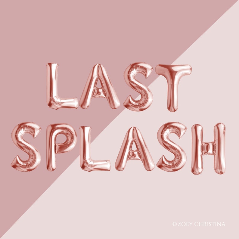 May include: Rose gold foil balloons spelling out "LAST SPLASH" on a pink and white background.