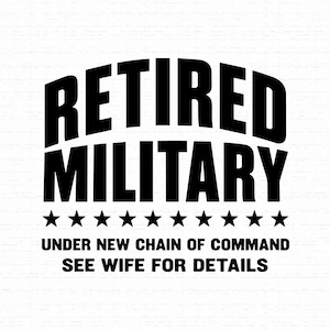 Retired Military SVG, Funny Veteran Shirt Design, Under New Chain of Command PNG for Sublimation, Cool Veteran Gift, Instant Download