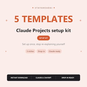 May include: A digital product graphic with a light pink background featuring the text STAYAHEADAI, 5 TEMPLATES, Claude Projects setup kit, SETUP KIT, Set up once, stop re-explaining yourself, 5 niches, Drop-in, Claude ready, INSTANT DOWNLOAD, CLAUDE & CHATGPT, DROP-IN READY.