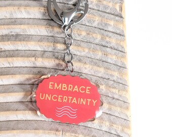 Embrace Uncertainty Keychain