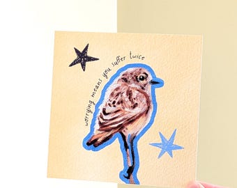 Worrying Means You Suffer Twice Bird Square Print