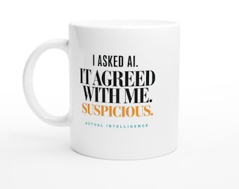 Funny AI Mug - I Asked AI It Agreed With Me Suspicious - Sarcastic Office Humor Coffee Cup, Tech Coworker Gift, 11oz 15oz