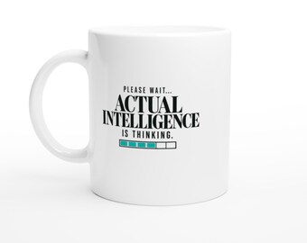 Funny AI Mug - Please Wait Actual Intelligence Is Thinking - Sarcastic Office Humor Coffee Cup, Tech Coworker Gift, 11oz 15oz