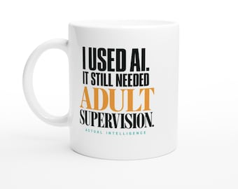 Funny AI Mug - I Used AI It Still Needed Adult Supervision - Sarcastic Office Humor Coffee Cup, Tech Coworker Gift, 11oz 15oz