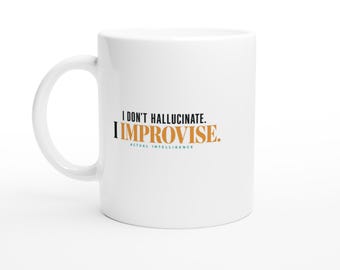 Funny AI Mug - I Don't Hallucinate I Improvise - Sarcastic Tech Office Humor Coffee Cup, Coworker & Developer Gift, 11oz 15oz