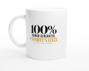 Funny AI Mug - 100% Human-Generated Unfortunately - Sarcastic Office Humor Coffee Cup, Tech Coworker Gift, 11oz 15oz