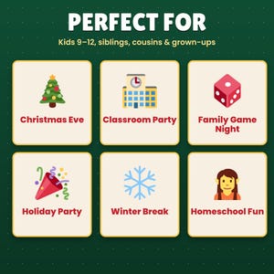 May include: A dark green graphic with the text PERFECT FOR Kids 9-12, siblings, cousins & grown-ups. Six squares display icons and text: Christmas Eve with a tree, Classroom Party with a school, Family Game Night with a die, Holiday Party with a party popper, Winter Break with a snowflake, and Homeschool Fun with an elf icon.