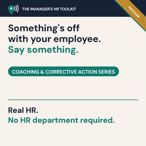May include: A digital graphic for The Manager's HR Toolkit package. It features the text: Something's off with your employee. Say something. Coaching & Corrective Action Series. Real HR. No HR department required. The design uses dark blue and green.