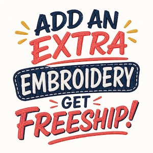 May include: An embroidery design featuring the text ADD AN EXTRA in dark blue, EMBROIDERY in white on a dark blue background, and GET FREESHIP! in red. The design includes yellow accent marks and red underlines, all rendered in a stitched style.