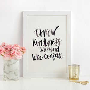 Throw Kindness Around Like Confetti - Kindness Wall Art - Kindness Citation - Kindness Gift - Kindness Print - Watercolor Lettering