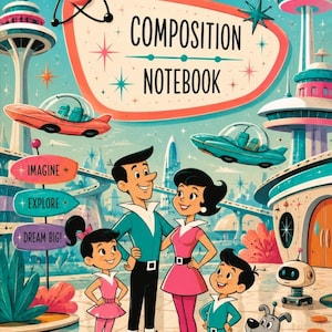 Puede incluir: Un cuaderno de composición con una ilustración retrofuturista de una familia, un robot y un perro en una ciudad espacial. La portada muestra el texto COMPOSITION NOTEBOOK y letreros que dicen IMAGINE, EXPLORE, DREAM BIG, con platillos voladores.