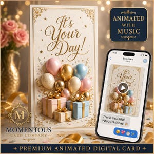 May include: A vertical greeting card with the text It's Your Day! featuring pink, blue, gold, and cream balloons and gift boxes. A smartphone displays the same card as an animated digital file with a play button and a text message conversation.